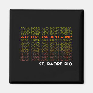 St. Padre O Pray Hope And Don't Worry Magnet