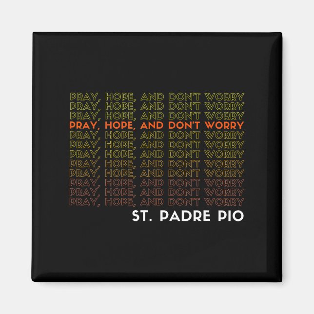 St. Padre O Pray Hope And Don't Worry  Magnet (Front)