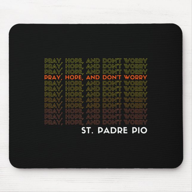 St. Padre O Pray Hope And Don't Worry  Mouse Pad (Front)