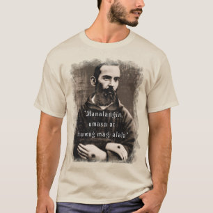 St Padre Pio Catholic Saint Philippine quote  T-Shirt