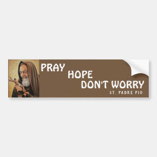 St. Padre Pio Pray Hope Don't Worry Bumper Sticker