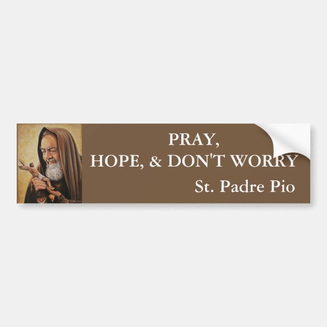 St. Padre Pio Pray Hope Don't Worry Bumper Sticker (Front)