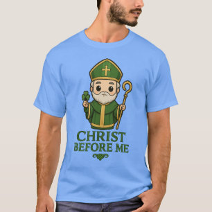 St Patrick Christ Before Me T-Shirt