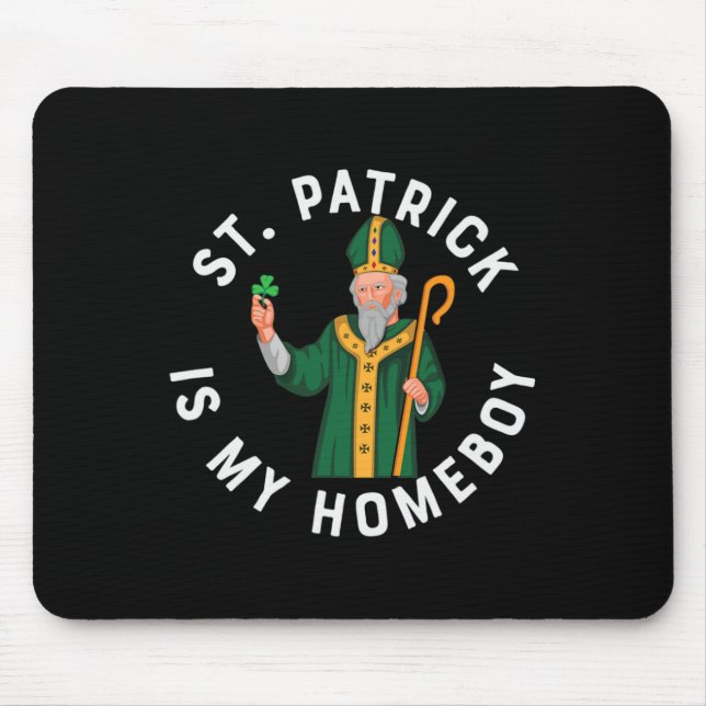St. Patrick Is My Homeboy Fun St Patty Day Day Par Mouse Pad (Front)