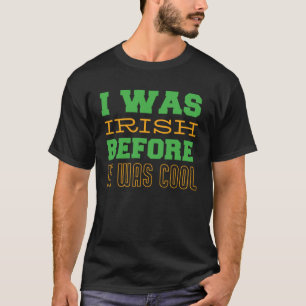St Patrick`s Day Irish Lucky I was Irish before it T-Shirt