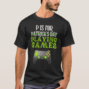 St Patrick S Day P Is For Playing Games Funny Game T-Shirt