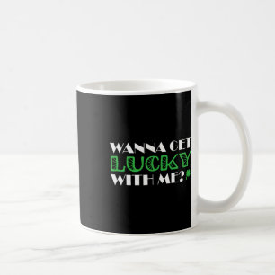 St. Patrick´s Day Wanna Get Lucky With Me Coffee Mug