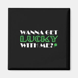 St. Patrick´s Day Wanna Get Lucky With Me  Magnet