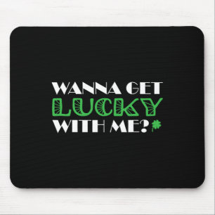 St. Patrick´s Day Wanna Get Lucky With Me  Mouse Pad