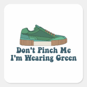St Patrick’s Don't pinch me i'm wearing green Square Sticker