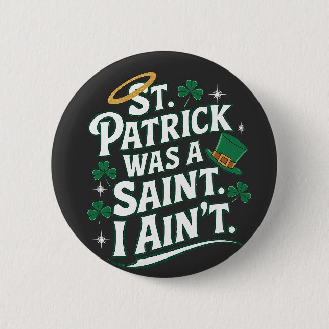 St. Patrick Was a Saint, I Ain't Funny  6 Cm Round Badge (Front)