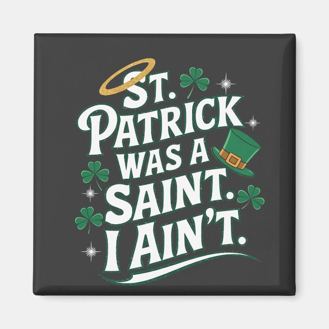 St. Patrick Was a Saint, I Ain't Funny  Magnet (Front)