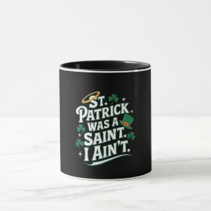 St. Patrick Was a Saint, I Ain't Funny Mug