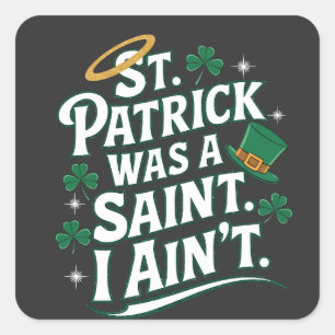 St. Patrick Was a Saint, I Ain't Funny Square Sticker
