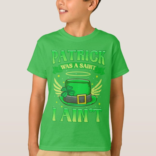 St Patrick Was A Saint I Ain't Irish Humour T-Shirt (Front)