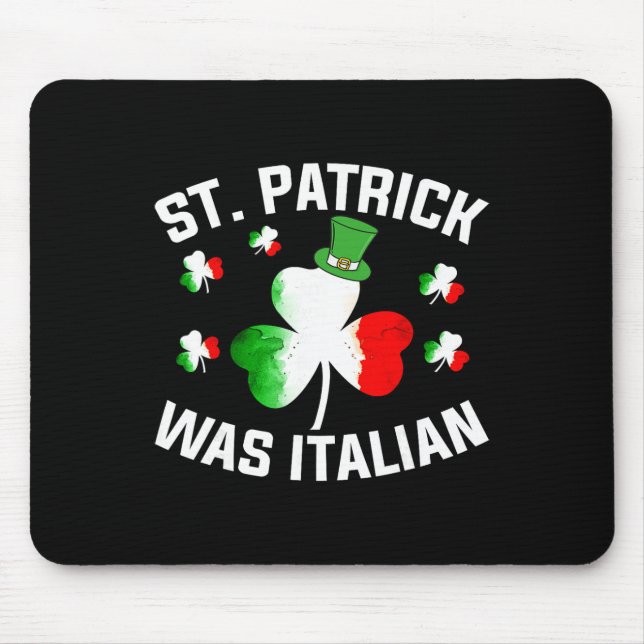 St. Patrick Was Italian Saint Patrick Day Italian  Mouse Pad (Front)