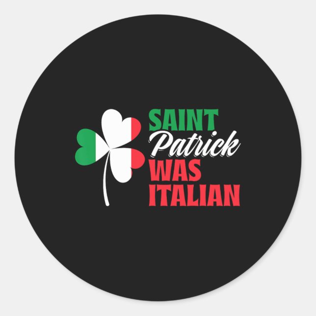 St. Patrick Was Italian Shamrock Clover Saint Patr Classic Round Sticker (Front)