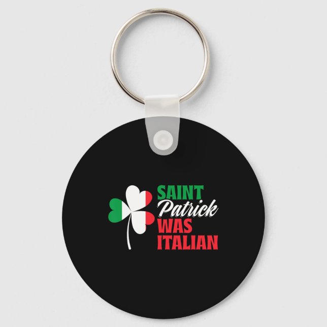 St. Patrick Was Italian Shamrock Clover Saint Patr Key Ring (Front)
