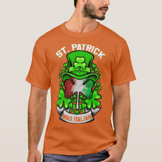 St Patrick Was Italian Shamrock Leprechaun Irish F T-Shirt