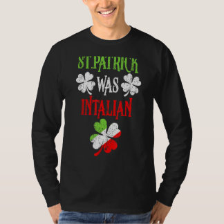 St  Patrick Was Italian St  Patrick S Day Funny T-Shirt