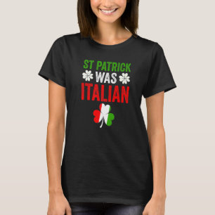 St Patrick Was Italian St Patrick S Day Hat Clover T-Shirt