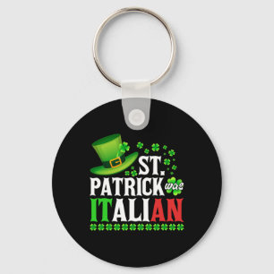 St Patrick Was Italian St Patrick's Day Hat Clover Key Ring