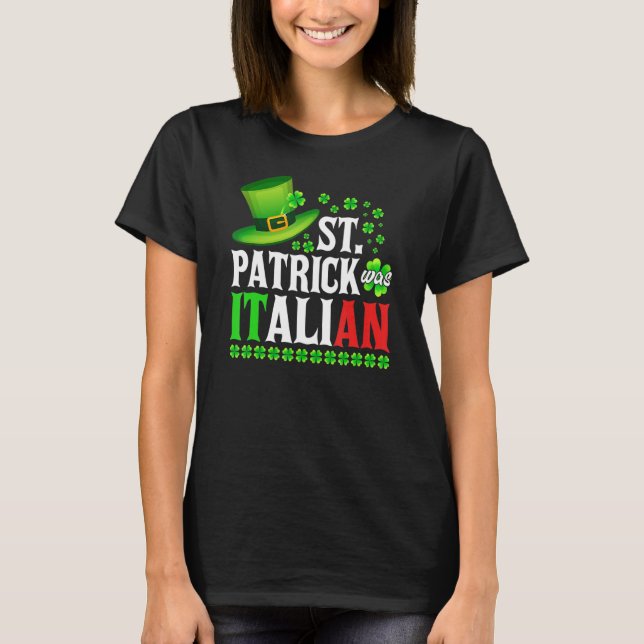 St Patrick Was Italian St Patrick's Day Hat Clover T-Shirt (Front)