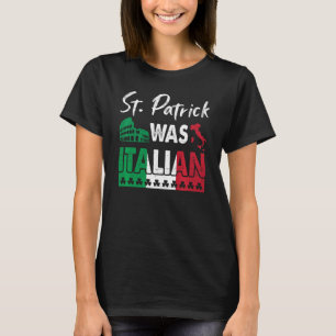 St Patrick Was Italian St Patrick's Day Shamrock I T-Shirt