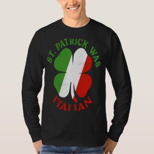 St Patrick Was Italian St Patrick's Day  Shamrock T-Shirt