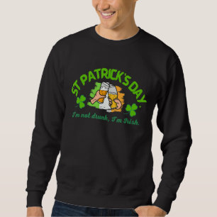 St Patrick's Day 2022 I'm Not Drunk I'm Irish Sweatshirt