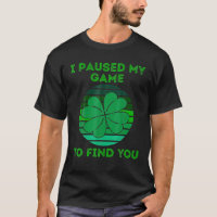 St Patrick's Day 4 Leaf Clover Funny I Paused My G