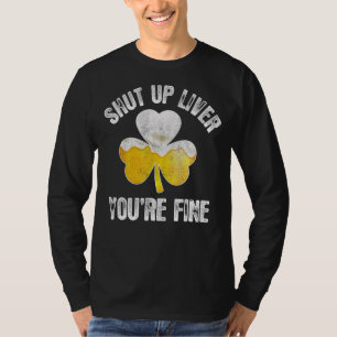 St Patrick's Day Beer Drinking Shut Up Liver You' T-Shirt