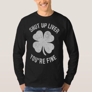 St Patrick's Day Beer Drinking   Shut Up Liver You T-Shirt