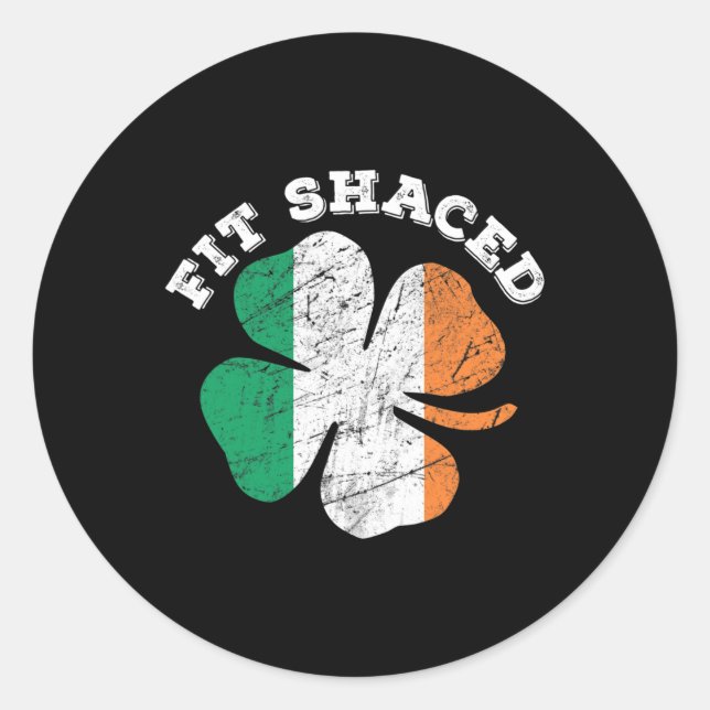 St Patrick's Day Beer Whiskey Drinking Fit Shaced  Classic Round Sticker (Front)