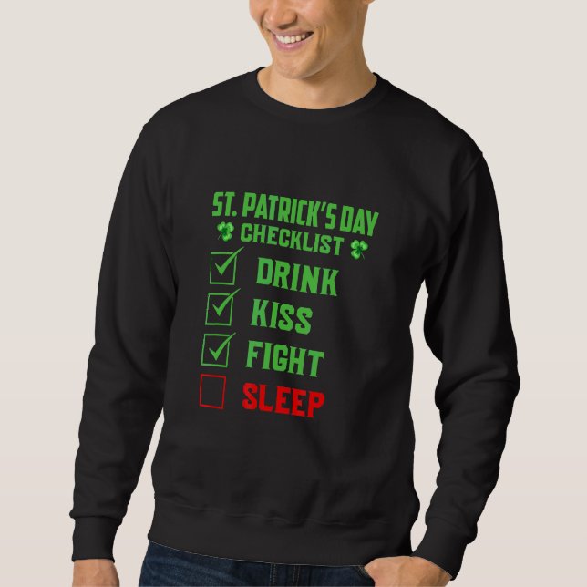 St Patricks Day Checklist Drink Kiss Fight Sleep L Sweatshirt (Front)