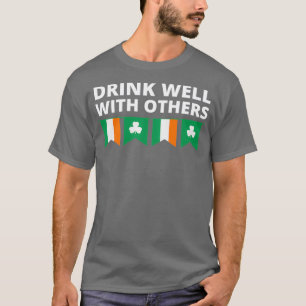 St Patricks Day Drink well with others  T-Shirt