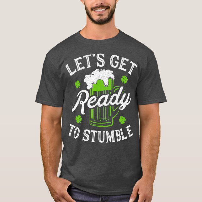 St Patricks Day Drinking  Lets Get Ready to T-Shirt (Front)