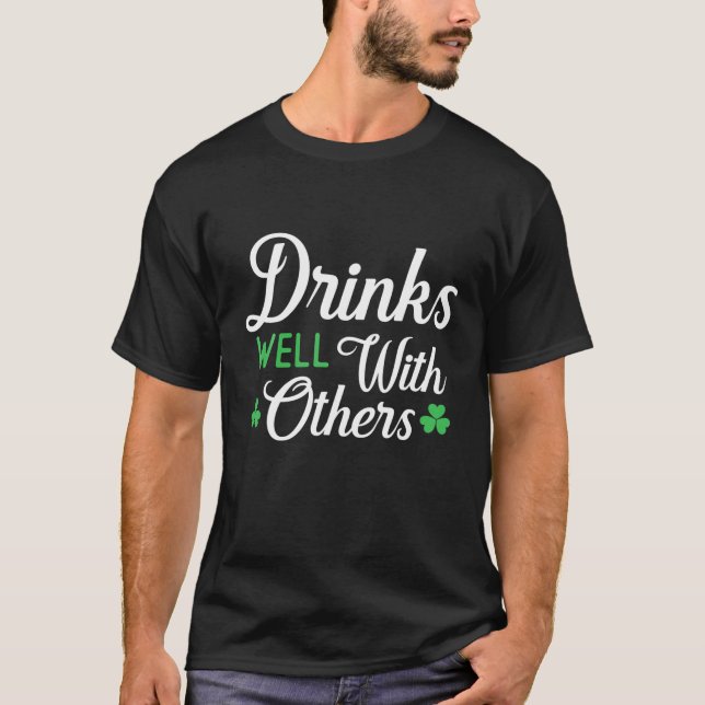 St Patricks Day Drinks Well With Others Funny Gift T-Shirt (Front)
