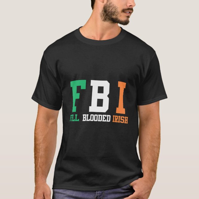 St Patrick's Day FBI Full Blooded Irish T-Shirt (Front)