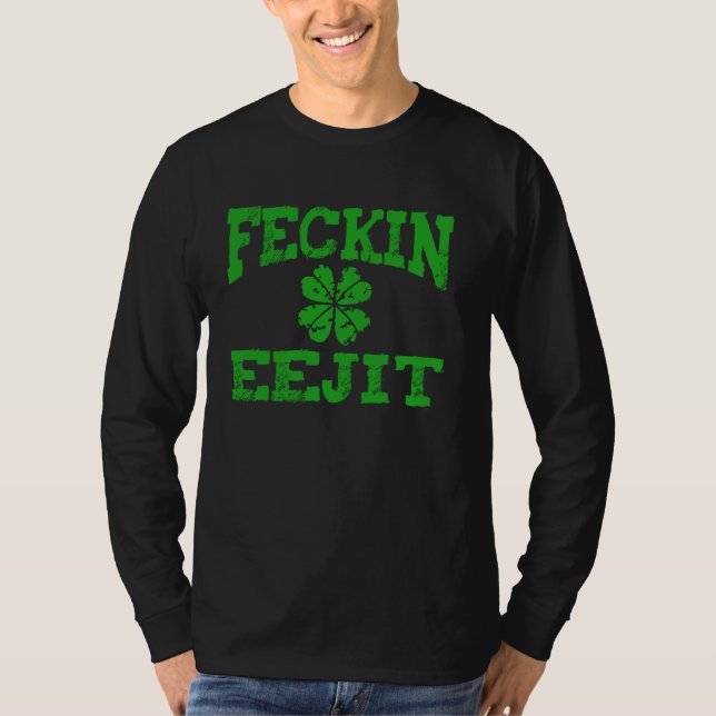 St Patricks Day Feckin Eejit Funny Irish Drinking  T-Shirt (Front)