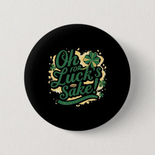 St Patrick's Day Funny Oh For Lucks Sake Clover  6 Cm Round Badge