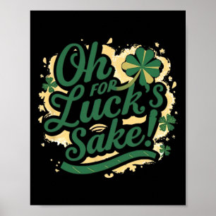 St Patrick's Day Funny Oh For Lucks Sake Clover Poster