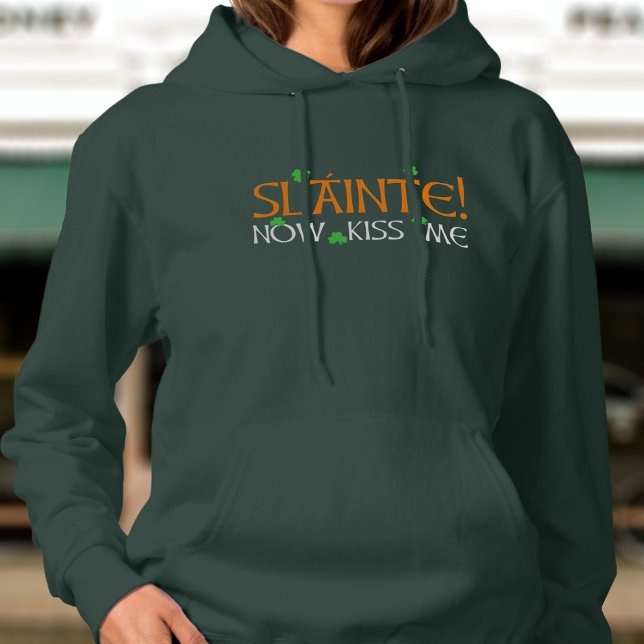 St Patrick's Day Funny Slainte! Now Kiss Me Womens Hoodie (Perfect hoodie to wear on St Patrick's Day or any time when you need kisses)