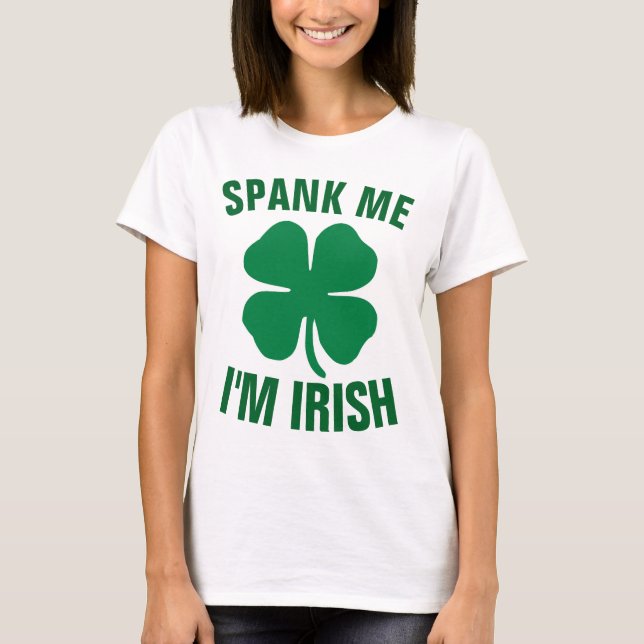 ST.PATRICK'S DAY Funny T-SHIRTS,SPANK ME I'M IRISH T-Shirt (Front)