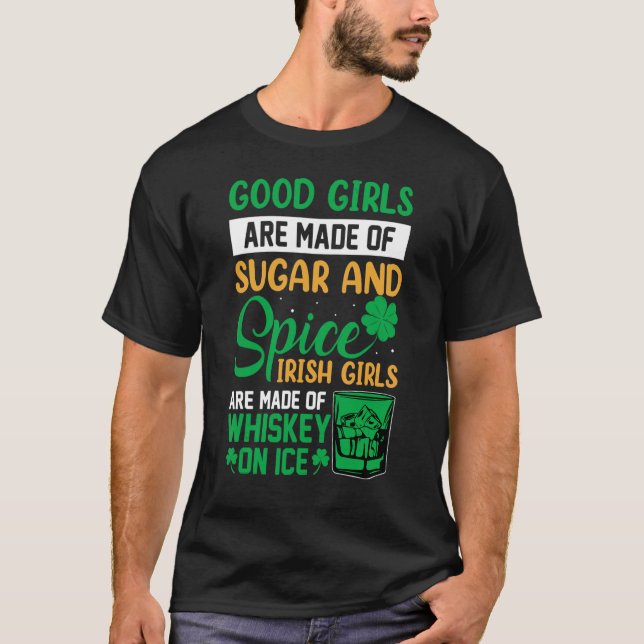 St Patricks Day Good Girls Are Made Of Sugar And S T-Shirt (Front)