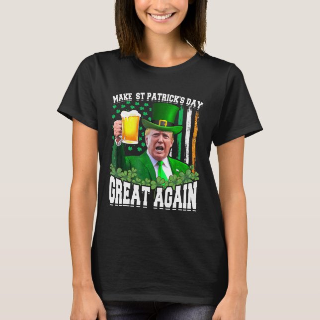St Patrick's Day Great Again Funny Trump  T-Shirt (Front)