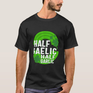 St Patricks Day Half Gaelic Half Garlic Irish Ital T-Shirt