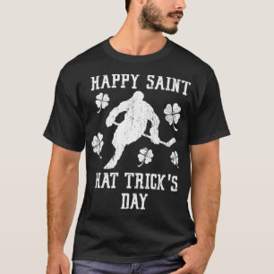 St Patricks Day HAPPY SAINT HAT TRICK'S DAY Funny  T-Shirt