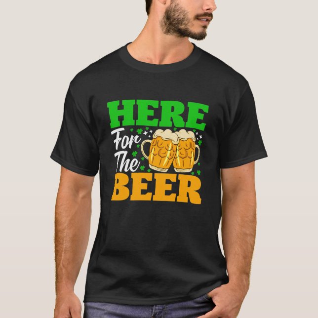 St. Patrick's Day Here For The Beer T-Shirt (Front)
