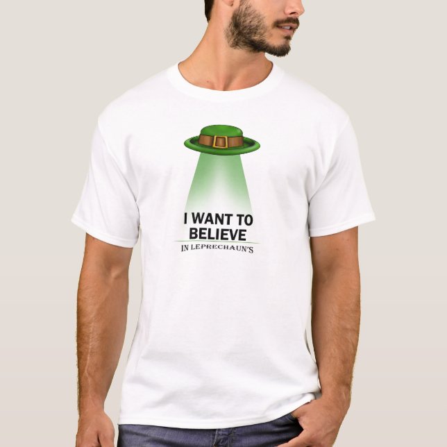 st. patrick's day, I want to believe T-Shirt (Front)